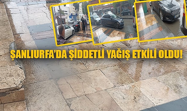 Şanlıurfa'da yağmur hazırlıksız yakaladı